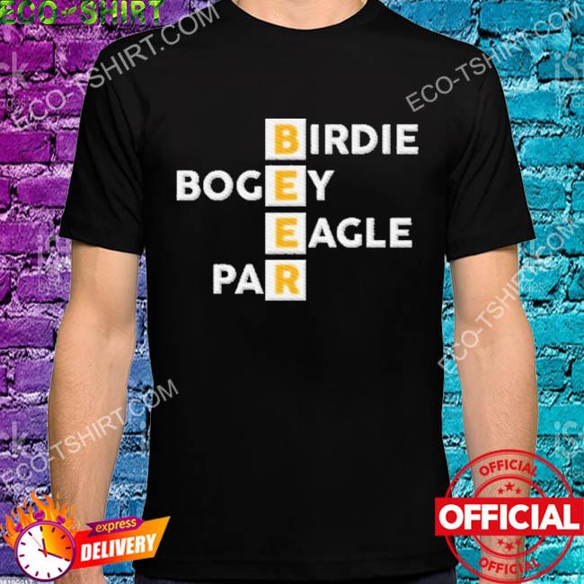 Birdie bogey eagle par beer shirt