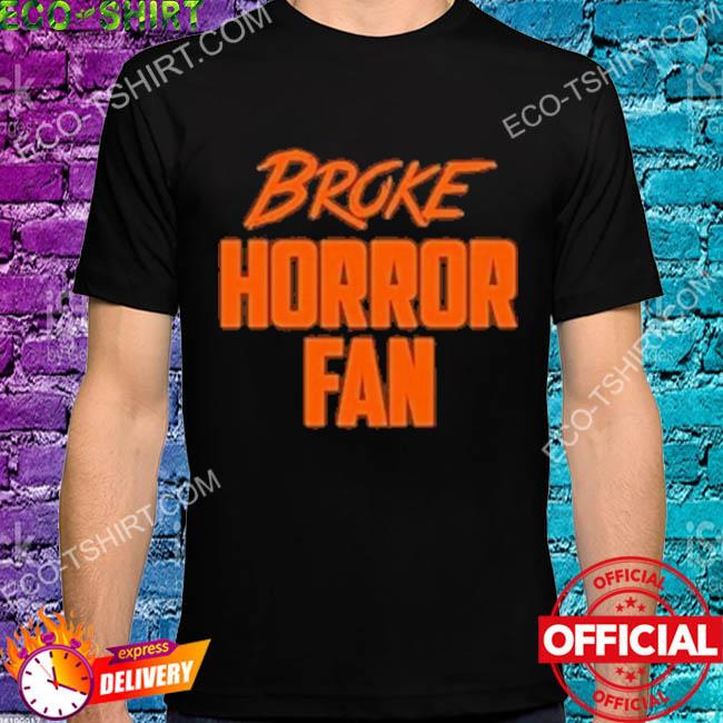 Broke horror fan shirt