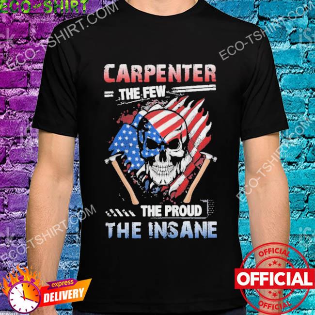 Carpenter the few the proud the insane hammers skull American flag shirt