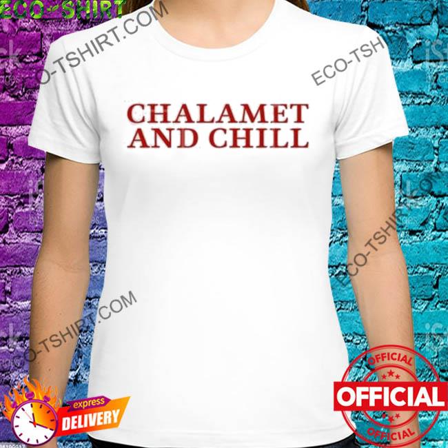Chalamet and chill shirt