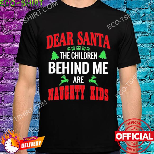 Dear santa the children behind me are naughty kids bus pine tree reindeer Christmas sweater