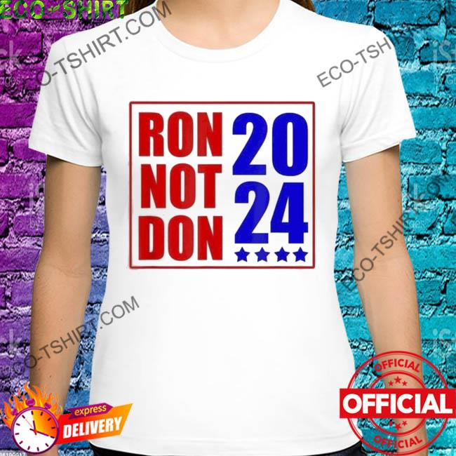 Desantis president 2024 ron not don stars shirt