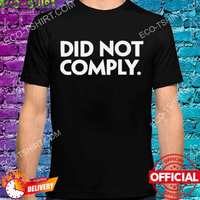 Did not comply shirt