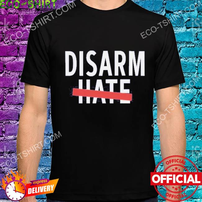 Disarm hate 2022 shirt