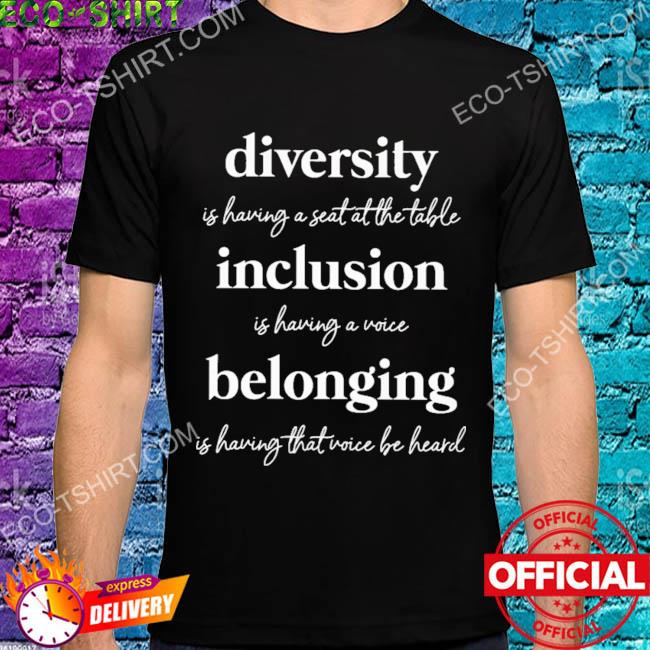 Diversity inclusion belonging shirt