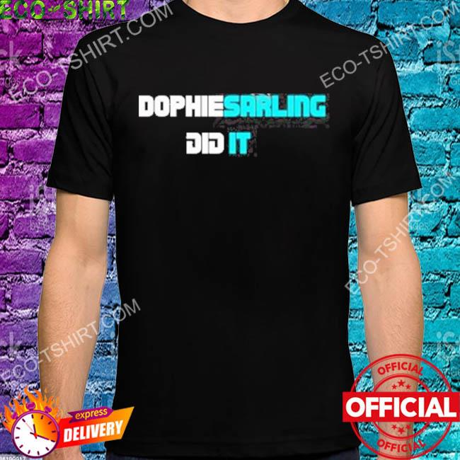 Dophiesarling did it shirt
