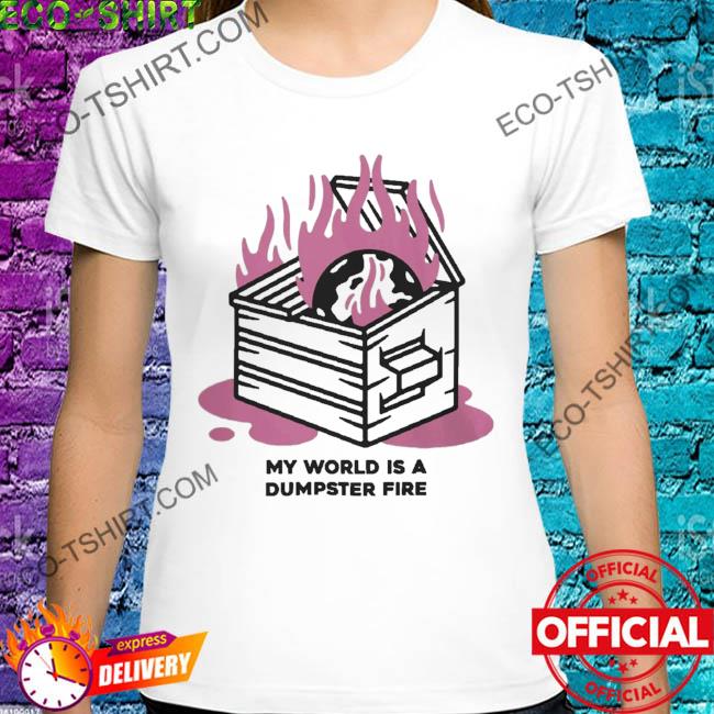 Dumpster fire waax shirt