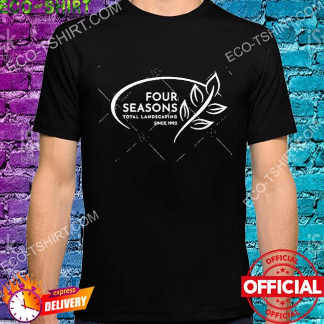 Four seasons total landscaping since 1992 shirt