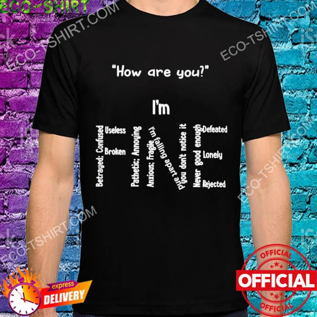 How are you I'm mental health matters fine shirt