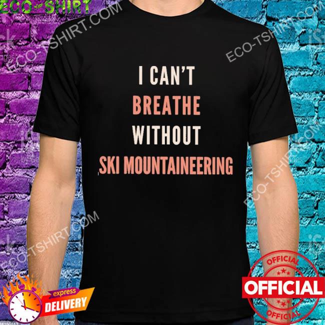 I can't breathe without ski mountaineering shirt
