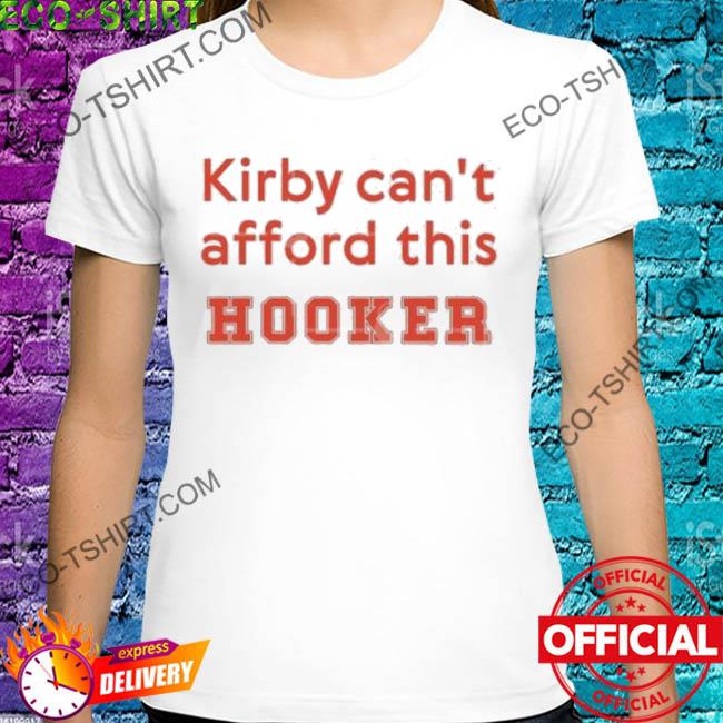Kirby can't afford this hooker shirt