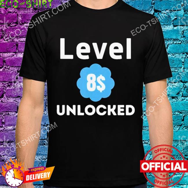 Level 8 dollars unlocked shirt