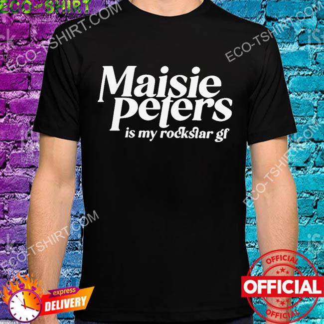 Maisie peters is my rockstar gf shirt
