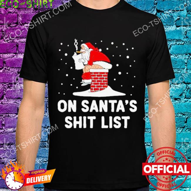 On santa's shit list shirt