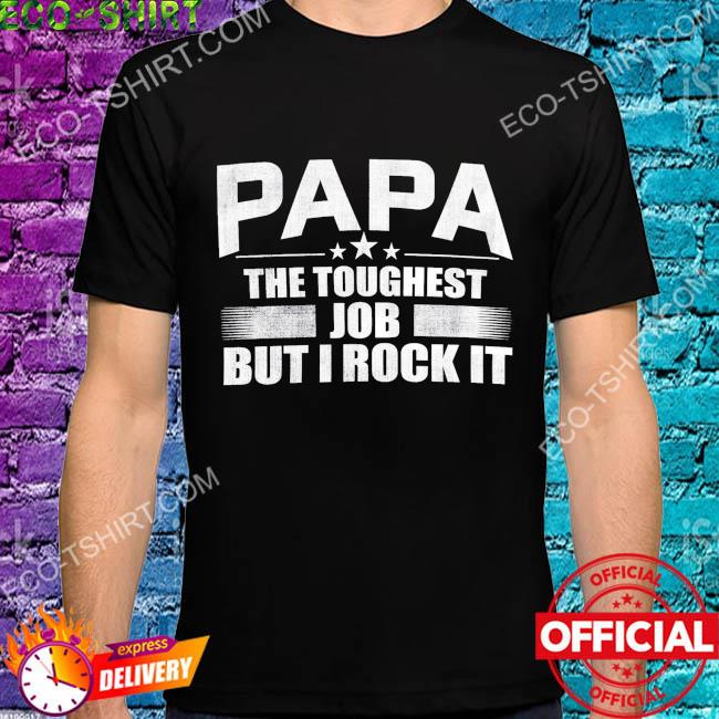 Papa the toughest job but I rock it stars 2022 shirt