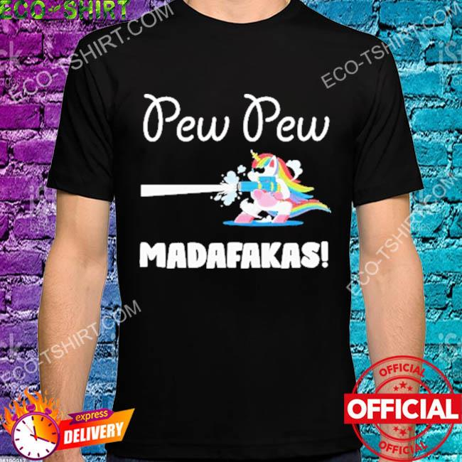Pew pew madafakas shooting unicorn shirt