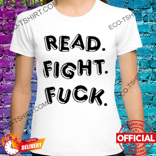 Read fight fuck shirt