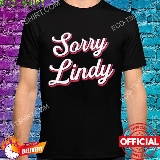 Sorry lindy shirt
