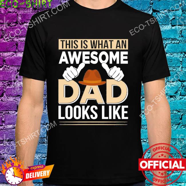 This is what an awesome dad looks like hat hand shirt