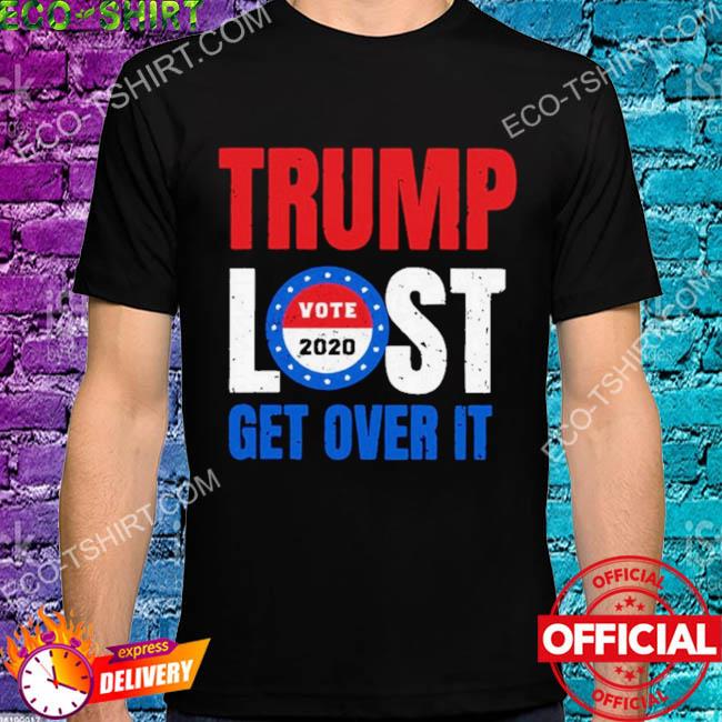 Trump lost get over it vote 2022 shirt
