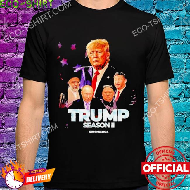 Trump season 2 coming 2024 shirt