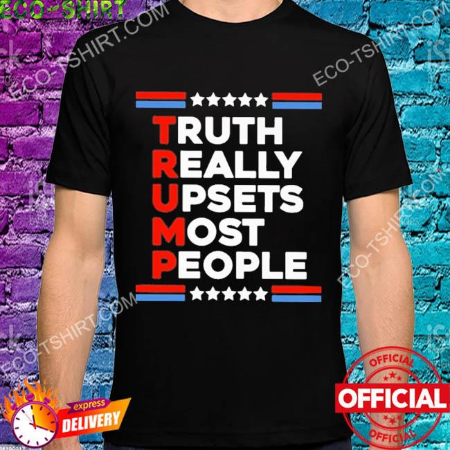 Truth really upsets most people Trump stars shirt