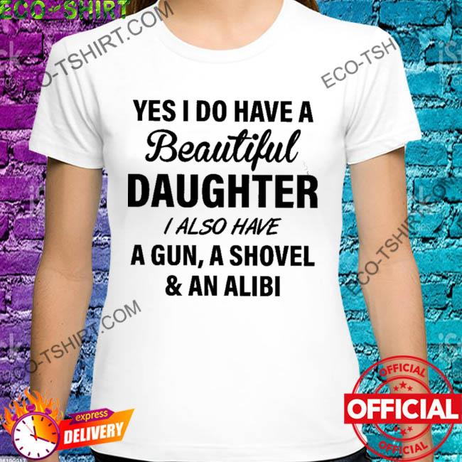 Yes I do have a beautiful daughter 2022 shirt