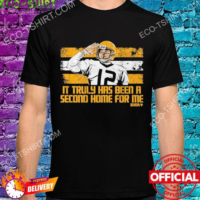 Aaron rodgers it truly has been a second home for me shirt