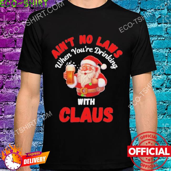 Ain't no laws when you're drinking with claus beer Christmas sweater