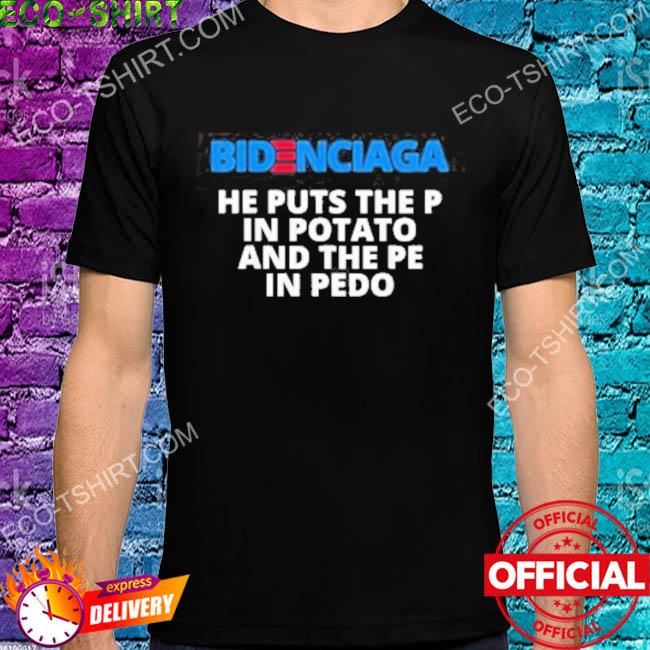 Bidenciaga put the p in potato shirt
