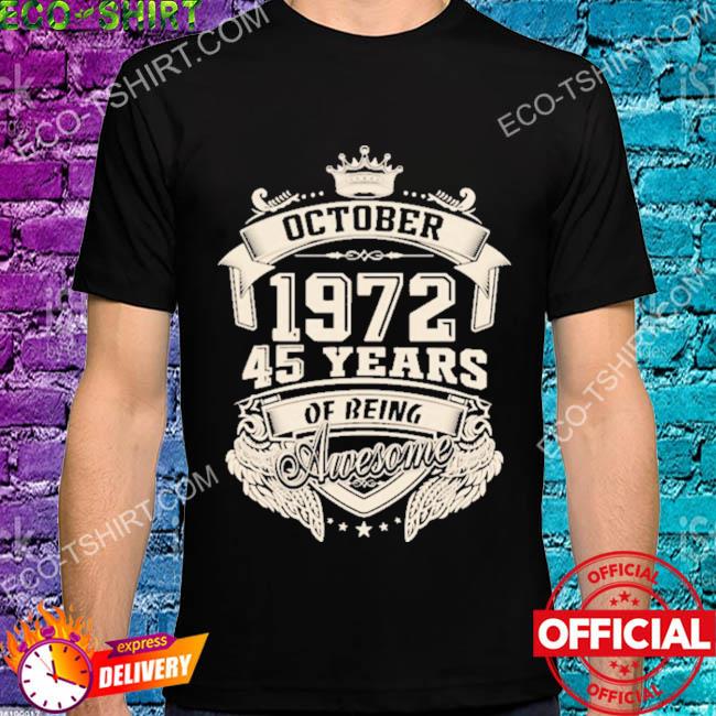 Born in october 1972 45 years of being awesome shirt