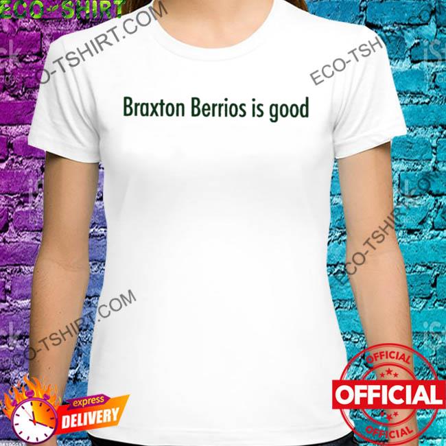 Braxton berrios is good shirt