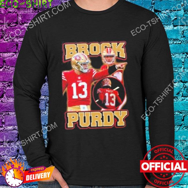 13 brock purdy shirt, hoodie, sweater, long sleeve and tank top