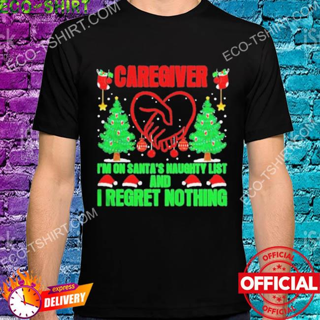 Caregiver I'm on santa's naughty list and I regret nothing heart Christmas sweater