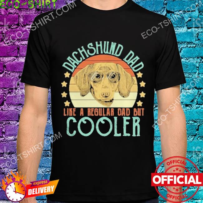 Dachshund dad like a regular dad but cooler dog vintage shirt