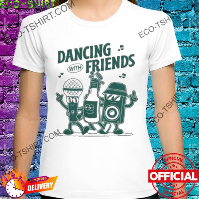 Dancing with friends x everpress shirt