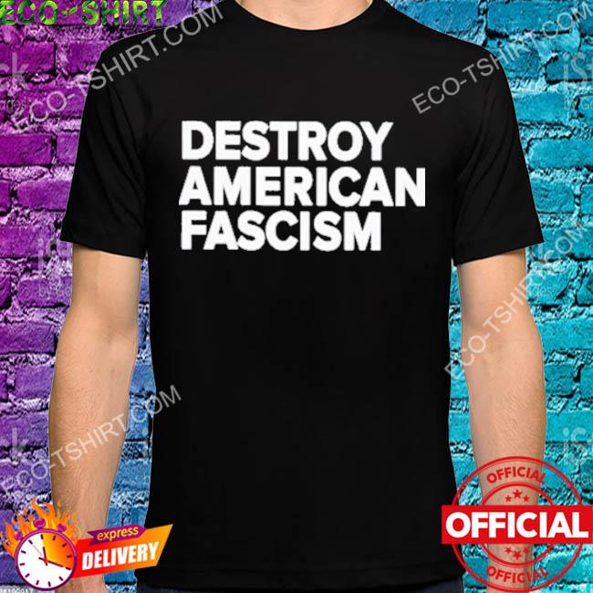 Destroy American fascism 2022 shirt