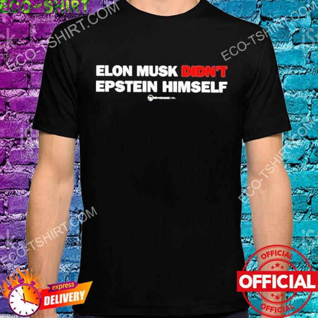 Elon musk didn't epstein himself shirt