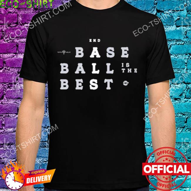 End baseball is the best shirt