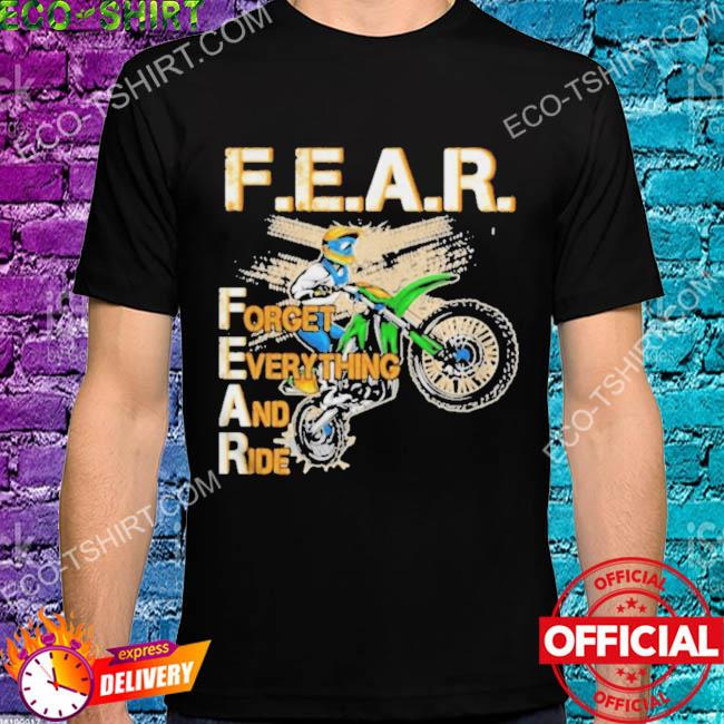 Fear forget everything and ride shirt