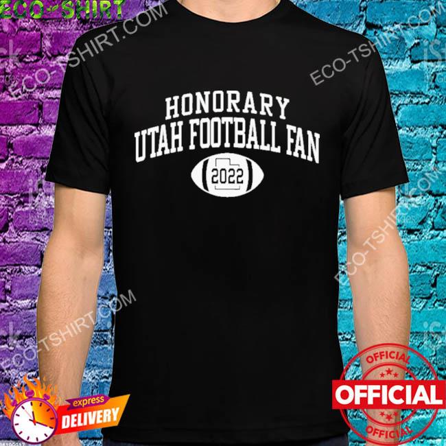 Honorary utah football fan 2022 shirt
