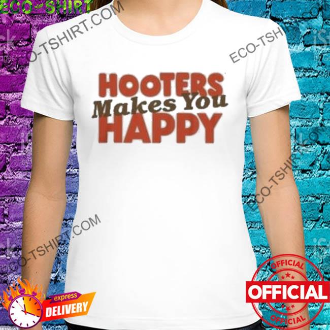 Hooters makes you happy shirt