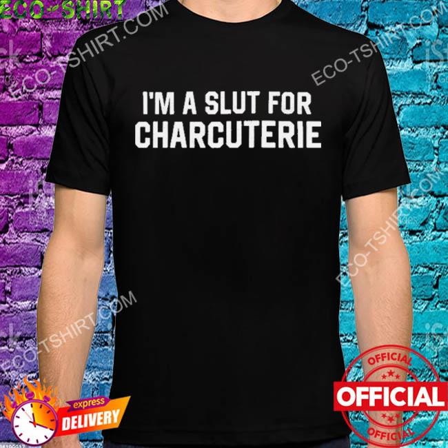 I'm a slut for charcuterie 2022 shirt