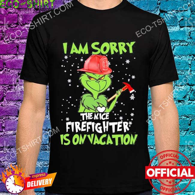 I'm sorry the nice firefighter is on vacation grinch Christmas sweater