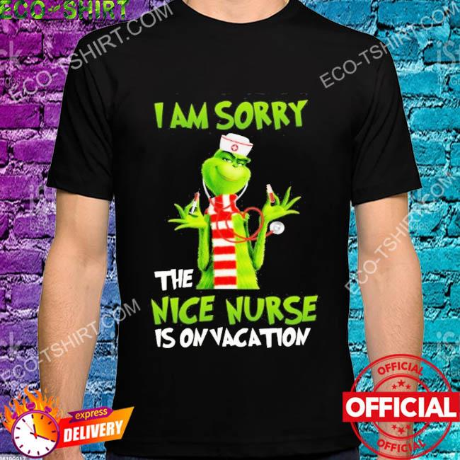 I'm sorry the nice nurse is on vacation grinch 2022 Christmas sweater