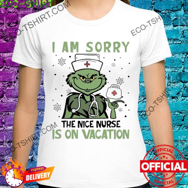 I'm sorry the nice nurse is on vacation grinch Christmas sweater