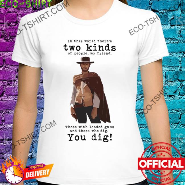 In this world there's two kinds of people my friend shirt
