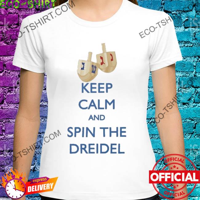 Keep calm and spin the dreidel hanukkah shirt