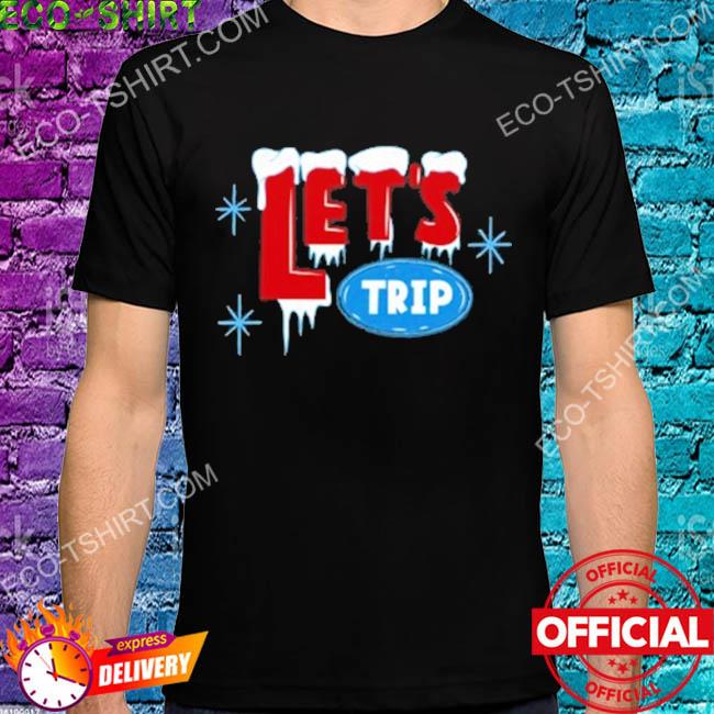Let's trip ice shirt
