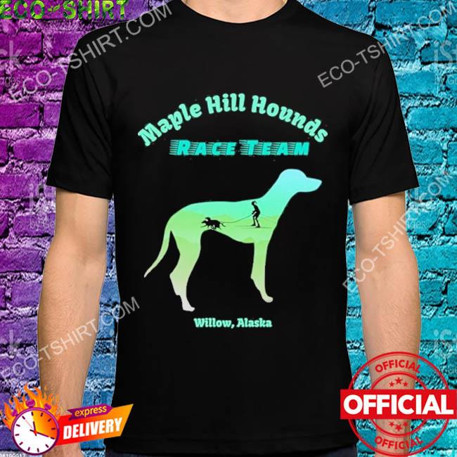 Maple hill hounds race team willow alaska dog shirt